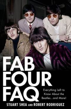 Fab Four FAQ : everything left to know about the Beatles - and more!