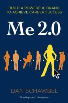 Me 2.0 : build a powerful brand to achieve career success
