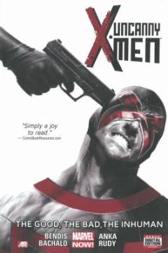 Uncanny X-Men. Vol. 3 : The good, the bad, the inhuman
