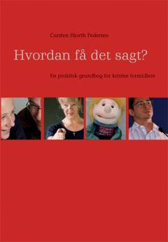 Hvordan få det sagt? : en praktisk grundbog for kristne formidlere