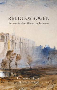 Religiøs søgen : om fornuftens krav til troen - og den troende