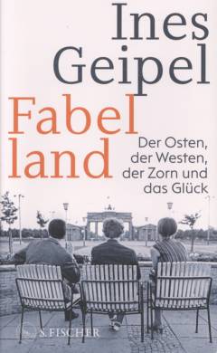 Fabelland : der Osten, der Westen, der Zorn und das Glück