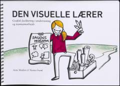 Den visuelle lærer : grafisk facilitering i undervisning og teamsamarbejde