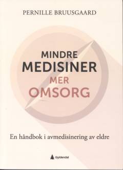 Mindre medisiner – mer omsorg : en håndbok i avmedisinering av eldre
