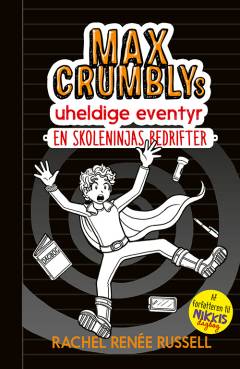 Max Crumblys uheldige eventyr - en skoleninjas bedrifter