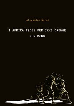 I Afrika fødes der ikke drenge - kun mænd