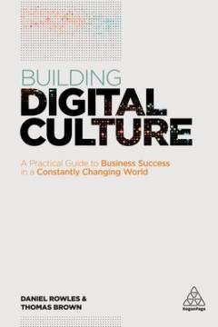 Building digital culture : a practical guide to successful digital transformation