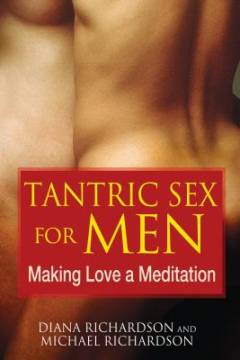 Tantric sex for men : making love a meditation