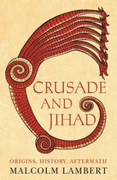 Crusade and ihad : origins, history and aftermath