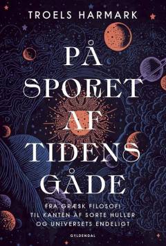 På sporet af tidens gåde : fra græsk filosofi til kanten af sorte huller og universets endeligt