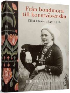 Från bondmora till konstväverska : Cilluf Olsson 1847-1916