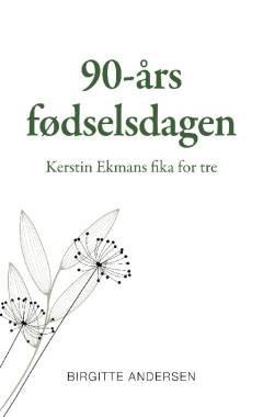 90-års fødselsdagen : Kerstin Ekmans fika for tre