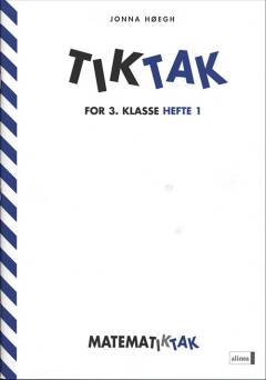 Matematiktak for 3. klasse. Tiktak. Jonna Høegh. Hefte 1
