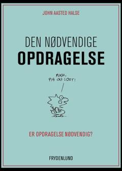 Den nødvendige opdragelse : er opdragelse nødvendig?