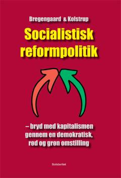Socialistisk reformpolitik : bryd med kapitalismen gennem en demokratisk, rød og grøn omstilling