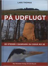 På udflugt : 85 steder i Danmark du også må se