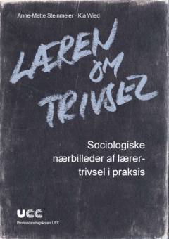 Læren om trivsel : sociologiske nærbilleder af lærertrivsel i praksis