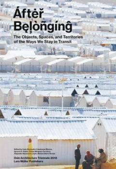 After belonging : the objects, spaces, and territories of the ways we stay in transit