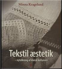 Tekstil æstetik : nytolkning af dansk kulturarv