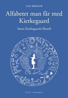 Alfabetet man får med Kierkegaard : Søren Kierkegaards filosofi