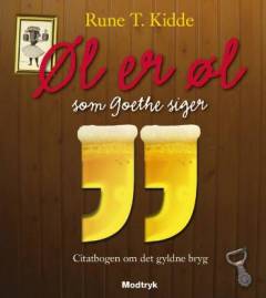 Øl er øl som Goethe siger : citatbogen om det gyldne bryg
