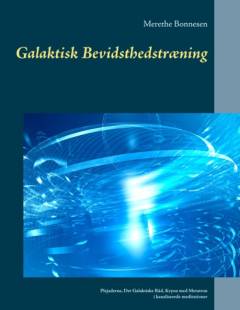 Galaktisk bevidsthedstræning : Plejaderne, Det Galaktiske Råd, Kryon med Metatron i kanaliserede meditationer