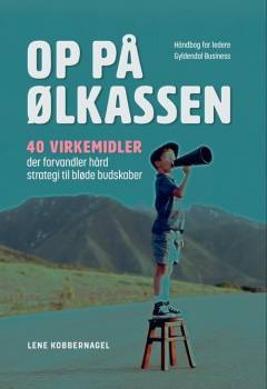 Op på ølkassen : 40 virkemidler der forvandler hård strategi til bløde budskaber : håndbog for ledere