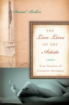 The love lives of the artists : five stories of creative intimacy