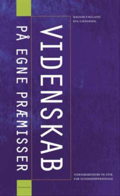 Videnskab på egne præmisser : videnskabsteori og etik for sundhedspersonale