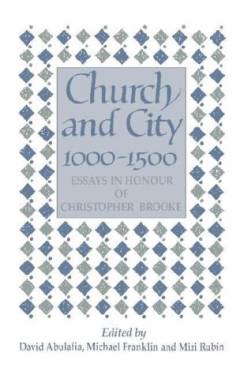 Church and city, 1000-1500 : essays in honour of Christopher Brooke