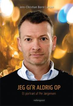 Jeg gi'r aldrig op : et portræt af Per Jørgensen