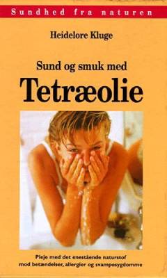 Sund og smuk med tetræolie : pleje med det enestående naturstof mod betændelser, allergier og svampesygdomme