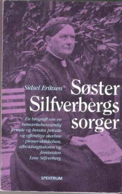 Søster Silfverbergs sorger : historien om hvordan en søndagsskolelærerinde blev afholdsagitator og feminist