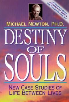 Destiny of souls : new case studies of life between lives