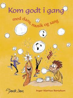 Kom godt i gang - med dans, musik og sang : 25 sange, bevægelse og musikalske lege til børnehave, vuggestue og dagpleje