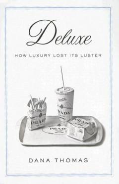 Deluxe : how luxury lost its luster