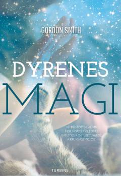 Dyrenes magi : det ekstraordinære bevis på vores kæledyrs intuition og ubetingede kærlighed til os