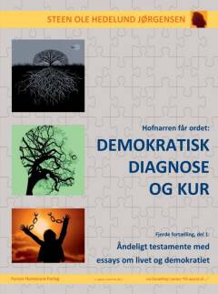 Hofnarren får ordet - demokratisk diagnose og kur : åndeligt testamente med essays om livet og demokratiet
