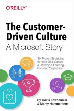 The customer-driven culture : a Microsoft story : six proven strategies to hack your culture and develop a learning-focused organization
