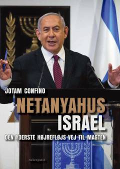 Netanyahus Israel : den yderste højrefløjs vej til magten