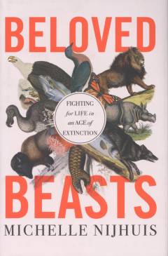 Beloved beasts : fighting for life in an age of extinction