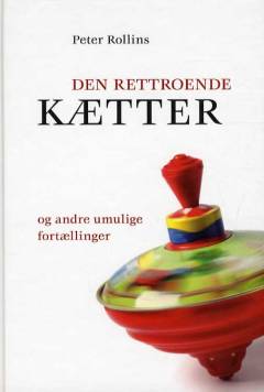 Den rettroende kætter og andre umulige fortællinger