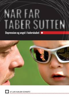 Når far taber sutten : depression og angst i faderskabet