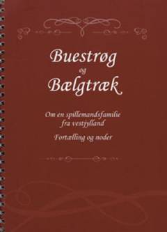 Buestrøg og bælgtræk : om en spillemandsfamilie fra Vestjylland : fortælling og noder