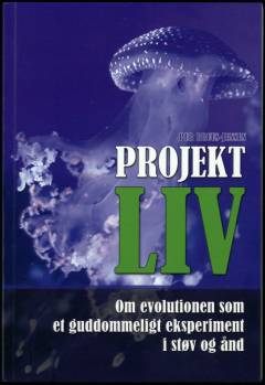 Projekt liv : om evolutionen som et guddommeligt eksperiment i støv og ånd