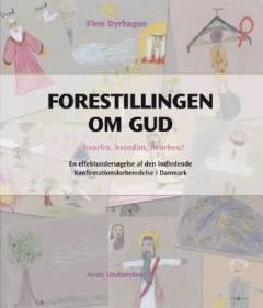 Forestillingen om gud : hvorfra, hvordan, hvorhen? : en effektundersøgelse af den indledende konfirmationsforberedelse i Danmark