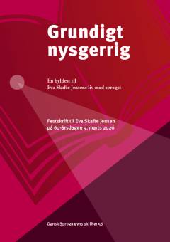 Grundigt nysgerrig : en hyldest til Eva Skafte Jensens liv med sproget : festskrift til Eva Skafte Jensen på 60-årsdagen 9. marts 2026