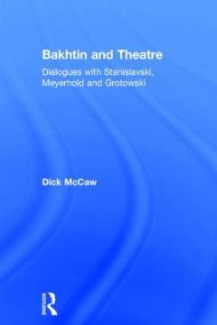 Bakhtin and theatre : dialogues with Stanislavsky, Meyerhold and Grotowski