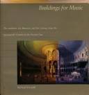 Buildings for music : the architect, the musician, and the listener from the seventeenth century to the present day