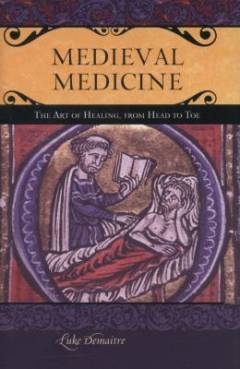 Medieval medicine : the art of healing, from head to toe